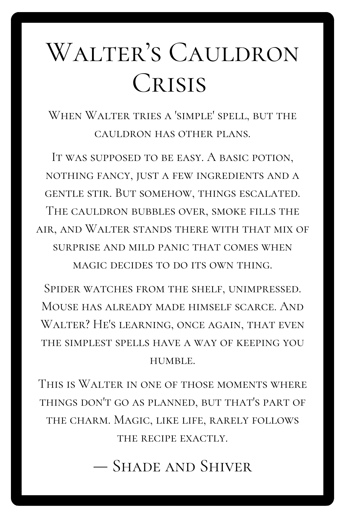 "Walter's Cauldron Crisis" Print